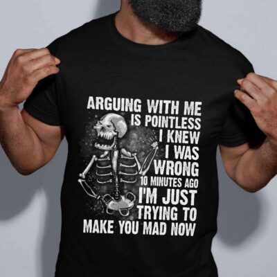 Arguing With Me Is Pointless I Knew I Was Wrong Funny Skull Skeleton T-Shirt