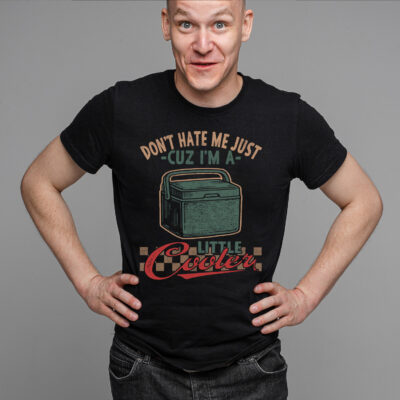 Alternative view of Don't Hate Me Just Cuz I'm A Little Cooler Funny Ice Cooler T-Shirt
