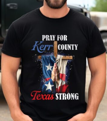 Pray For Kerr County Texas Strong T-Shirt - Pray For Texas Shirt