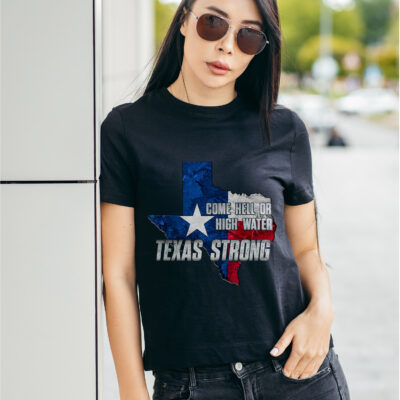 Come Hell Or High Water Texas Strong T-Shirt - Pray For Texas Shirt