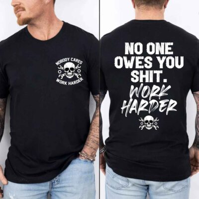 Alternative view of No One Owes You Shit Work Harder Funny Skull Motivation Printed On 2 Sides T-Shirt