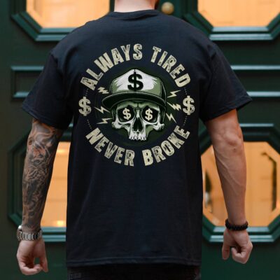 Always Tired Never Broke Funny Skull Print On Back T-Shirt Only - Plain Front Shirt