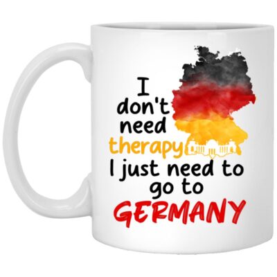 I Don't Need Therapy I Just Need To Go To Germany Mug - Beer Stein, White, 11 oz. White Mug