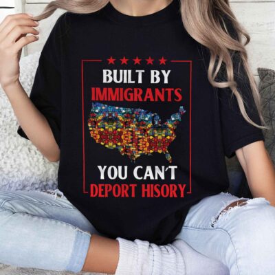 Alternative view of Built By Immigrants You Can't Deport History Political T-Shirt