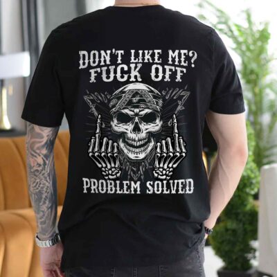 Alternative view of Don't Like Me Fuck Off Problem Solved Funny Skull Printed On Back T-Shirt Only - Plain Front Shirt
