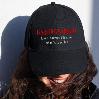 Undiagnosed But Something Ain't Right Funny Saying Embroidered Twill Hat Adjustable Cap For Men Women