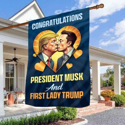 Congratulations President Musk And First Lady Trump Funny Political Outdoor House Flag - Home Garden Flag