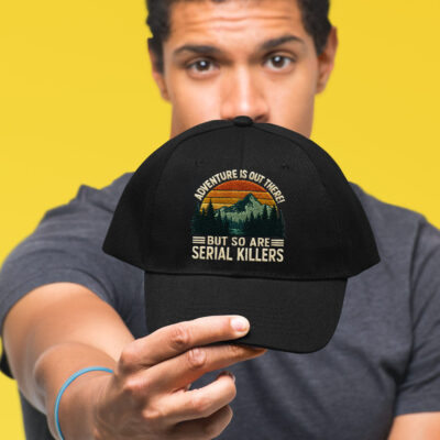 Alternative view of Adventure Is Out There But So Are Serial Killers Funny Camping Embroidered Twill Hat Adjustable Cap For Men Women