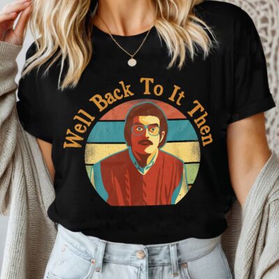 Well Back To It Then Do It Lady Funny Chit Meme Humor Vintage Retro T-Shirt