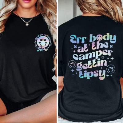 Err Body At The Camper Gettin' Tipsy Funny Camping Lover Printed On 2 Sides T-Shirt