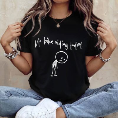 No Bike Riding Today Funny Adult Humor T-Shirt - Bike Riding Lover Gifts