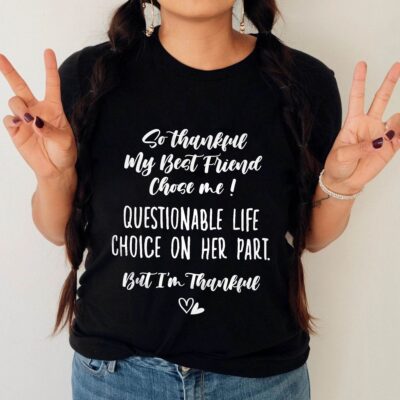 Alternative view of So Thankful My Best Friend Chose Me Questionable Life Choice On Her Part Funny Friendship Besties Matching T-Shirt - V-Neck