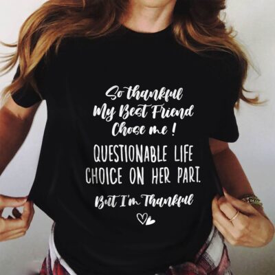 So Thankful My Best Friend Chose Me Questionable Life Choice On Her Part Funny Friendship Besties Matching T-Shirt - V-Neck