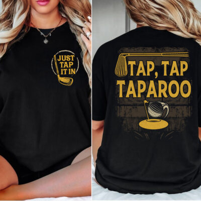 Alternative view of Just Tap It In Tap Tap Taparoo Funny Golf Lover Printed On 2 Sides T-Shirt