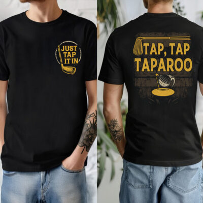 Just Tap It In Tap Tap Taparoo Funny Golf Lover Printed On 2 Sides T-Shirt