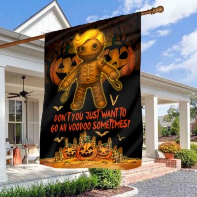Don't You Just Want To Go All Voodoo Sometimes Funny Trump Doll Outdoor House Flag - Home Garden Flag