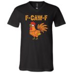 F-Caw-F Funny Chicken Humor F-Caw-F Quote Rooster Meme T-Shirt, Black, V-Neck T-Shirt