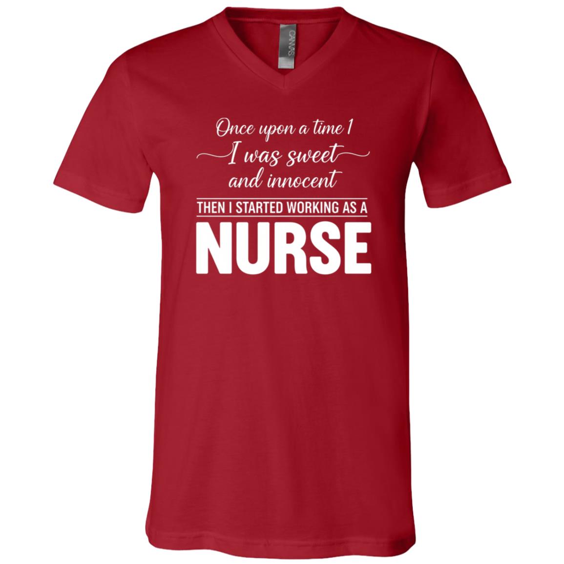 Once Upon A Time I Was Sweet and Innocent Working as A Nurse T-ShirtT, Canvas Red, V-Neck T-Shirt