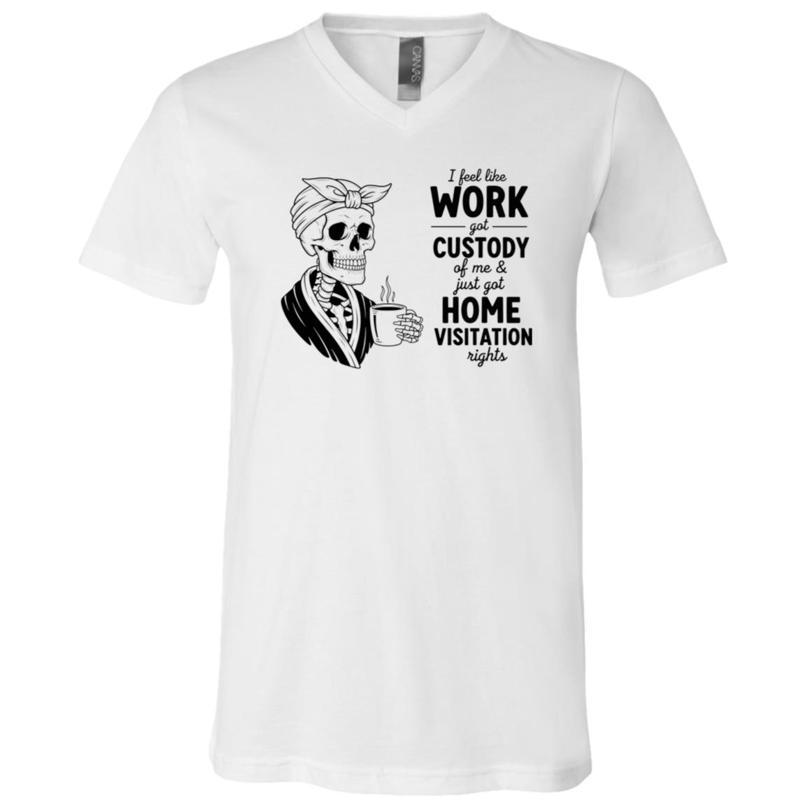 I Feel Like Work T-Shirt, White, V-Neck T-Shirt