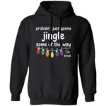 Funny Probably Just Gonna Jingle Some of The Way I’m Tired Hoodie - Sweatshirt - Long Sleeve, Black, Hoodie