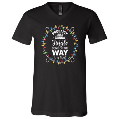 Funny Probably Just Gonna Jingle Some of The Way I’m Tired T-Shirt - V-Neck Shirt, Black, V-Neck T-Shirt