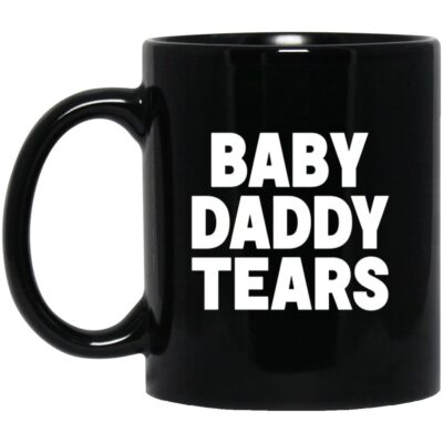 Baby Daddy Tear Black Mug - Funny Coffee Cup, Black, 11 oz. Black Mug