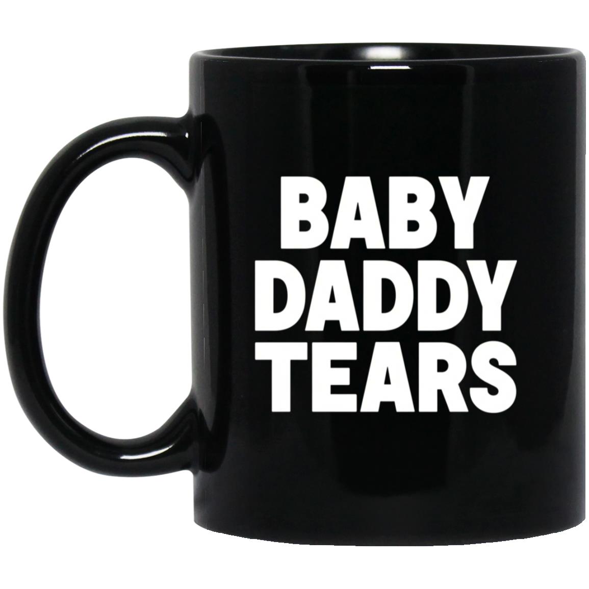 Baby Daddy Tear Black Mug - Funny Coffee Cup, Black, 11 oz. Black Mug