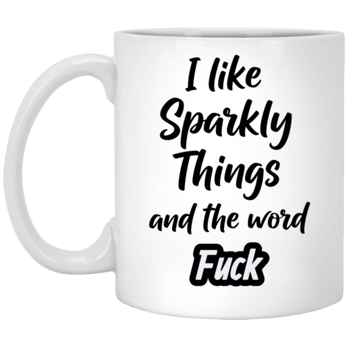 I Like Sparkly Things and The World Fuck Funny Coffee Mug, White, 11 oz. White Mug