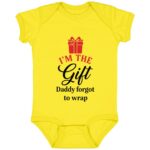 I'm The Gift Daddy Forgot To Wrap Baby Onesie - Baby Bodysuit, Yellow, Infant Baby Bodysuit