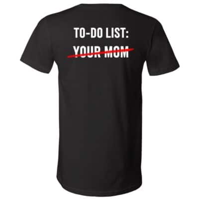 To-Do List Your Mom Funny T-Shirt - V-Neck Shirt, Black, V-Neck T-Shirt