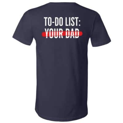 To-Do List Your Dad Funny T-Shirt - V-Neck Shirt, Navy, V-Neck T-Shirt