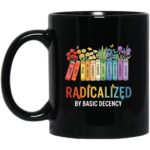 Book Flower Radicalized by Basic Decency Feminist LGBT Coffee Mug Cup, Black, 11 oz. Black Mug