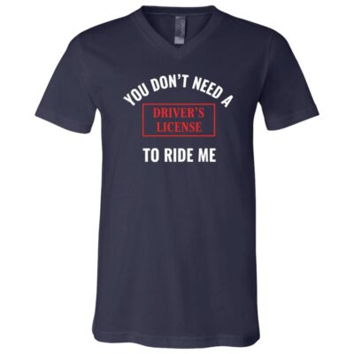 You Don't Need A Driver's License To Ride Me T-Shirt - V-Neck Shirt, Navy, V-Neck T-Shirt