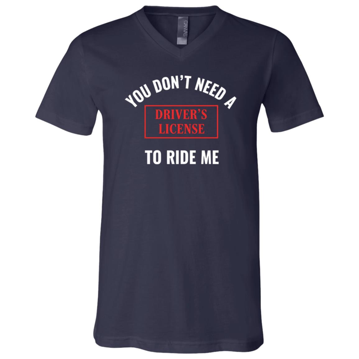 You Don't Need A Driver's License To Ride Me T-Shirt - V-Neck Shirt, Navy, V-Neck T-Shirt
