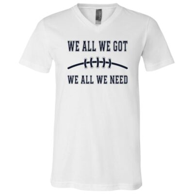 We All We Got We Need Baseball T-Shirt - V-Neck Shirt, White, V-Neck T-Shirt