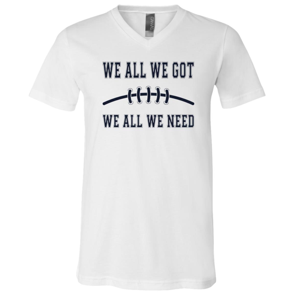We All We Got We Need Baseball T-Shirt - V-Neck Shirt, White, V-Neck T-Shirt