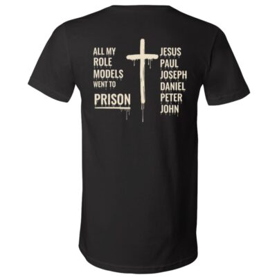 All my Role Models Went To Prison Jesus Print On Back T-Shirt, Black, V-Neck T-Shirt