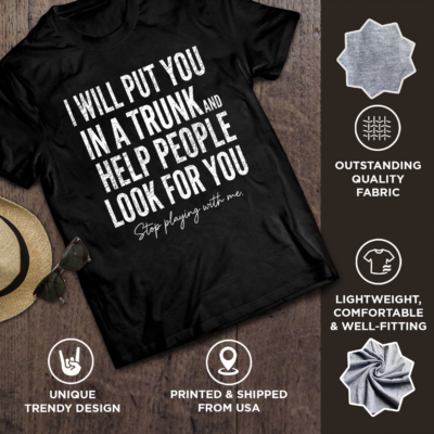 Alternative view of I Will Put You In A Trunk and Help People Print On Back T-Shirt