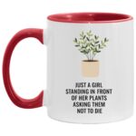 Just a Girl Standing In Front Of Her Plants Asking Them Not To Die Accent Mug - Coffee Cup, White/Red, 11 oz. Accent Mug