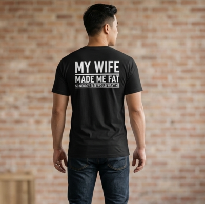 Alternative view of My Wife Made Me Fat Print On Back T-Shirt - V-Neck Shirt