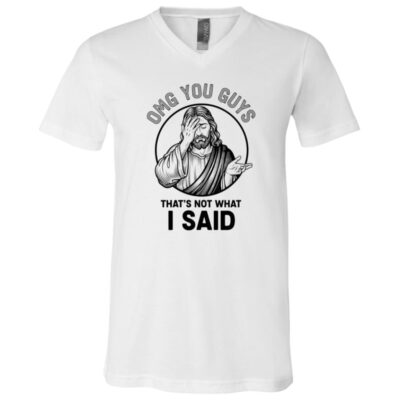 OMG You Guys That Not What I Say GOD Christian T-Shirt - V-Neck Shirt, White, V-Neck T-Shirt