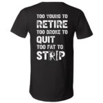 Too Young To Retire Too Broke Quit Too Fat To Strip T-Shirt - V-Neck Shirt, Black, V-Neck T-Shirt