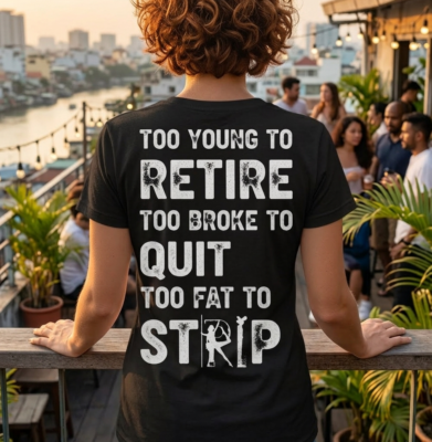 Alternative view of Too Young To Retire Too Broke Quit Too Fat To Strip Print On Back T-Shirt - V-Neck Shirt