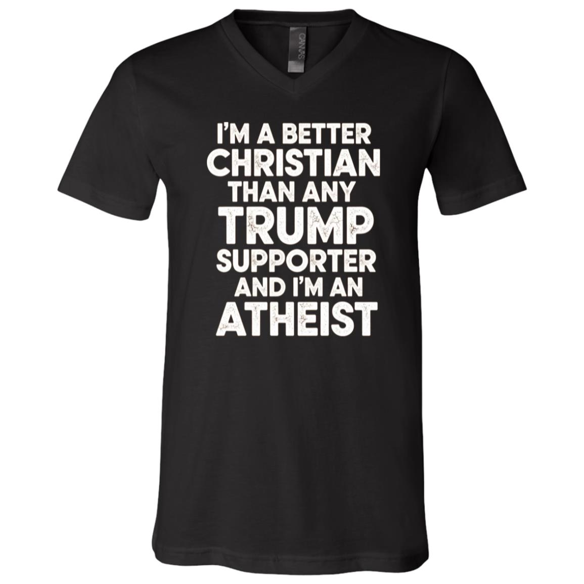I'm A Better Christian Than Any Trump T-Shirt - V-Neck Shirt, Black, V-Neck T-Shirt