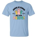 Jesus Is Risen Tell Your Peeps Easter Bunny T-Shirt - Youth Shirt, Light Blue, Unisex T-Shirt