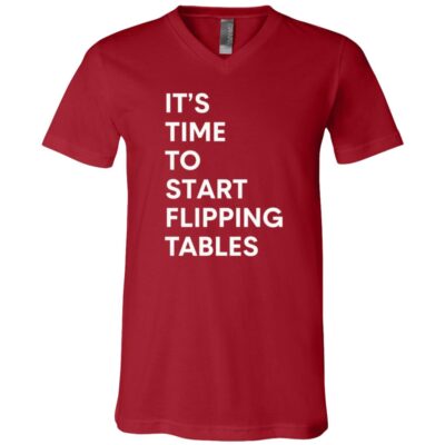 It's Time To Start Flipping Tables Funny T-Shirt - V-Neck Shirt, Canvas Red, V-Neck T-Shirt
