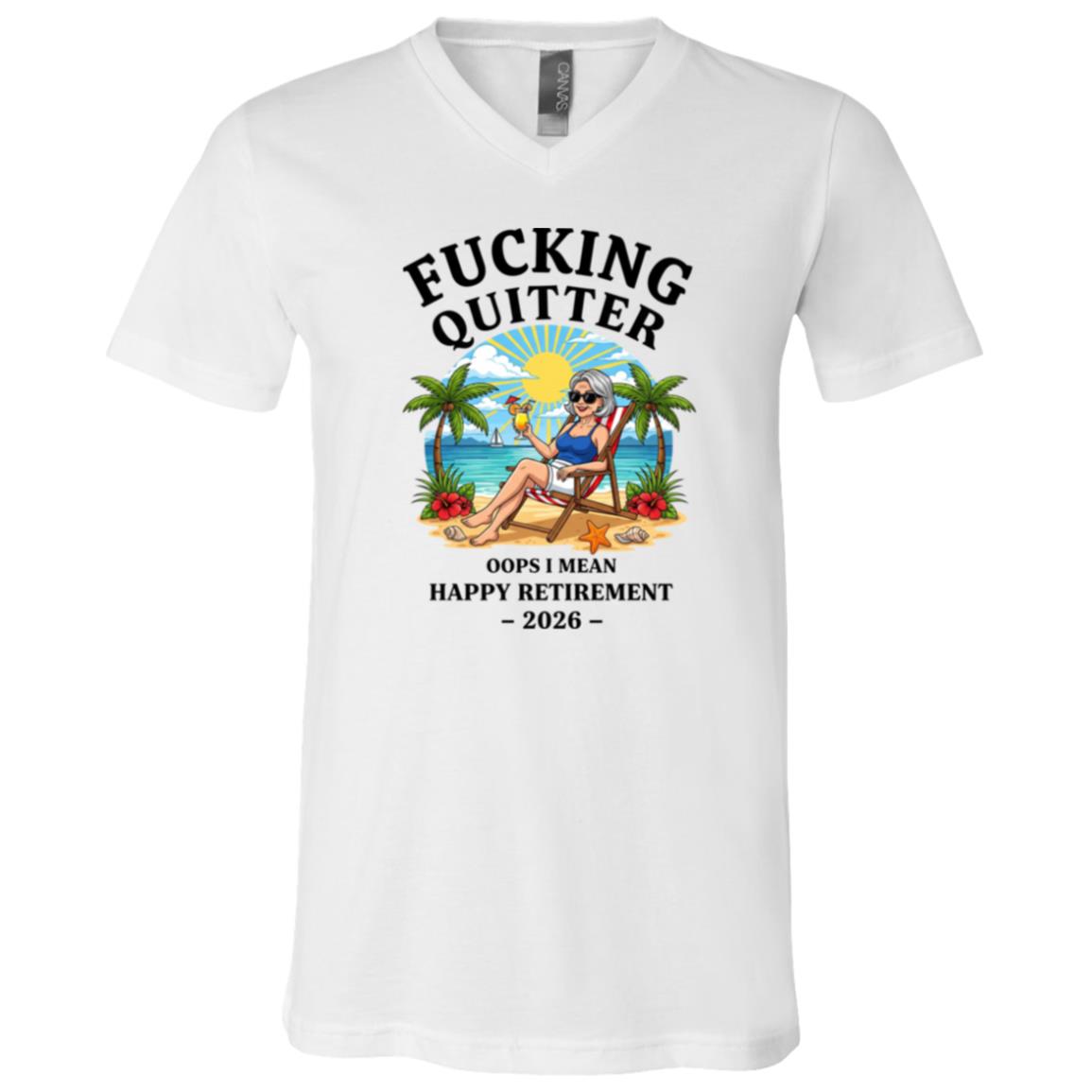Fucking Quitter Oops I Mean Happy Retirement 2026 Women T-Shirt - V-Neck Shirt, White, V-Neck T-Shirt