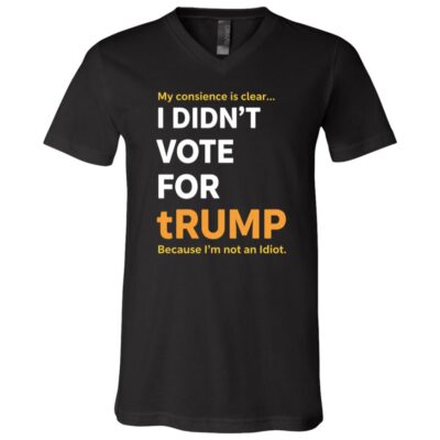 I Didn't Vote for tRUMP T-Shirt - I'm Not An Idiot V-Neck Shirt, Black, V-Neck T-Shirt