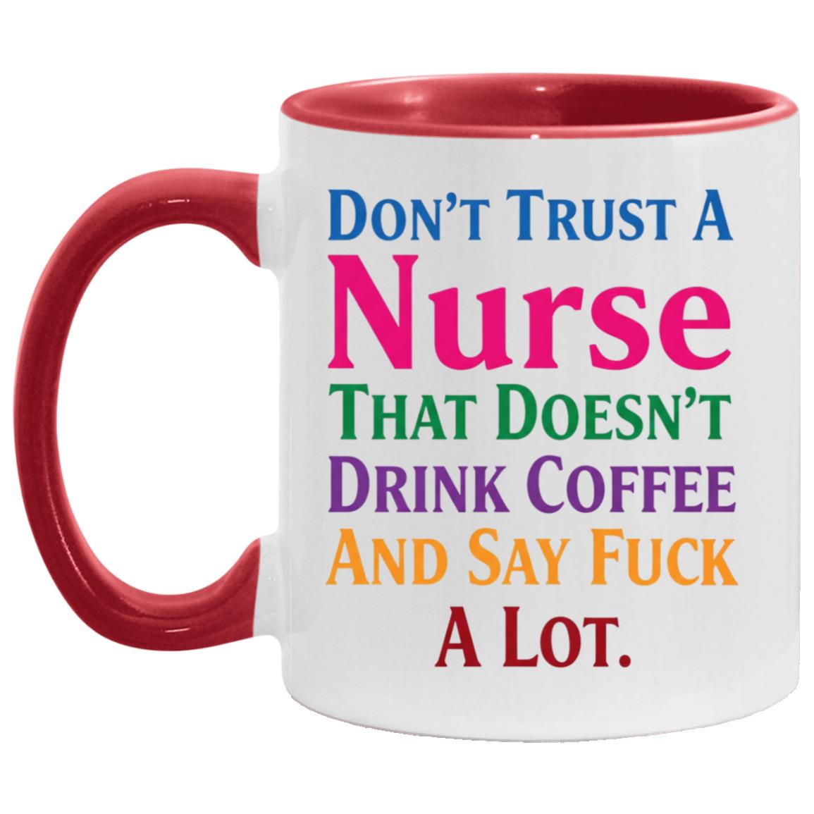 Don’t Trust a Nurse That Doesn’t Drink Coffee Accent Mug, Sarcastic Nurse Gift. Funny Nurse Coffee Mug, White/Red, 11 oz. Accent Mug