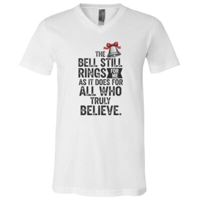 The Bell Still Rings for Me Shirt, Christmas Believe Shirt, Holiday Movie Quote Tee, Inspirational Christmas Gift, White, V-Neck T-Shirt